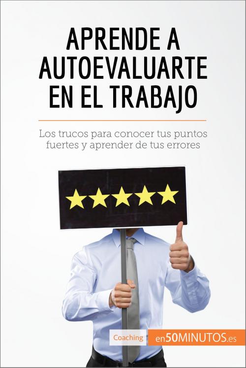 Cover of the book Aprende a autoevaluarte en el trabajo by 50Minutos.es, 50Minutos.es