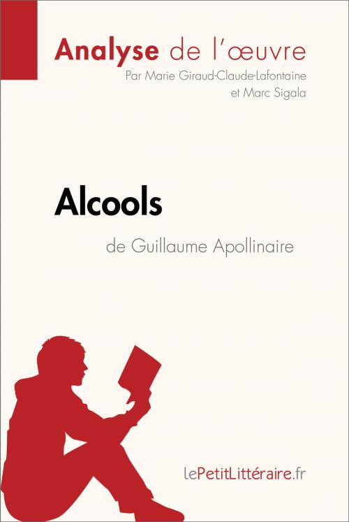 Cover of the book Alcools de Guillaume Apollinaire (Analyse de l'oeuvre) by Marie Giraud-Claude-Lafontaine, Marc Sigala, lePetitLitteraire.fr, lePetitLitteraire.fr