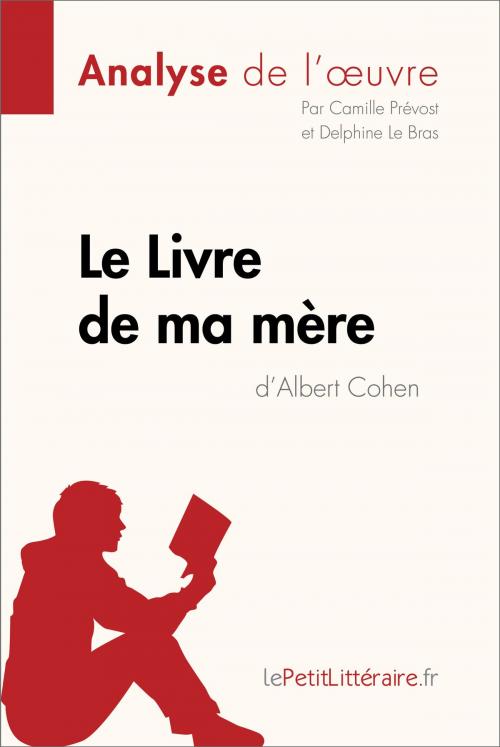 Cover of the book Le Livre de ma mère d'Albert Cohen (Analyse de l'oeuvre) by Camille Prévost, Delphine Le Bras, lePetitLitteraire.fr, lePetitLitteraire.fr