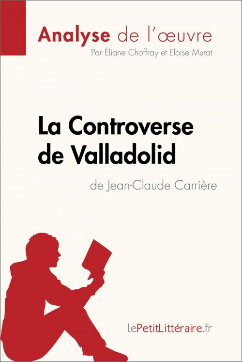Cover of the book La Controverse de Valladolid de Jean-Claude Carrière (Analyse de l'oeuvre) by Éliane Choffray, Eloïse Murat, lePetitLitteraire.fr, lePetitLitteraire.fr