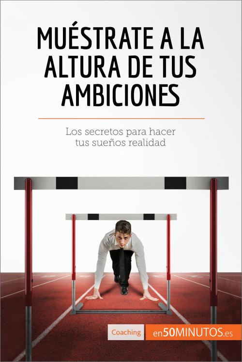 Cover of the book Muéstrate a la altura de tus ambiciones by 50Minutos.es, 50Minutos.es