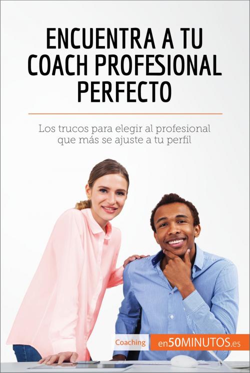 Cover of the book Encuentra a tu coach profesional perfecto by 50Minutos.es, 50Minutos.es