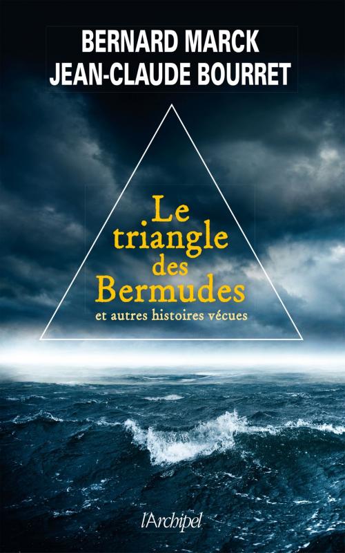 Cover of the book Le triangle des bermudes et autres histoires vécues by Bernard Marck, Jean-Claude Bourret, Archipel