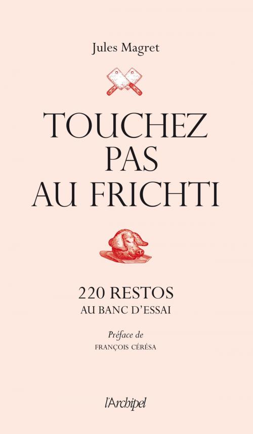 Cover of the book Touchez pas au frichti by Jules Magret, François Cérésa, Archipel