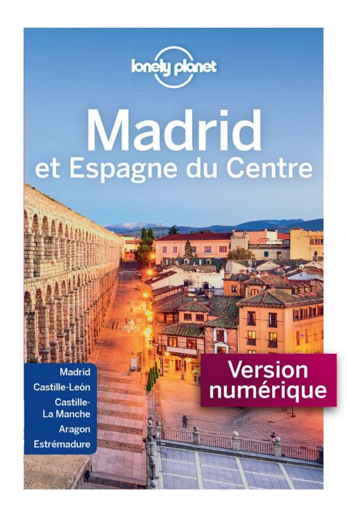 Cover of the book Madrid et Espagne du Centre - 3ed by LONELY PLANET FR, edi8