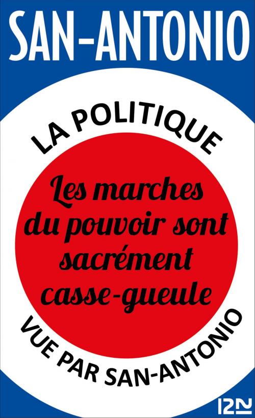 Cover of the book La politique vue par San-Antonio - Les marches du pouvoir sont sacrément casse-gueule by SAN-ANTONIO, Univers Poche