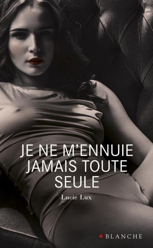 Cover of the book Je ne m'ennuie jamais toute seule by Lucie Lux, Hugo Publishing
