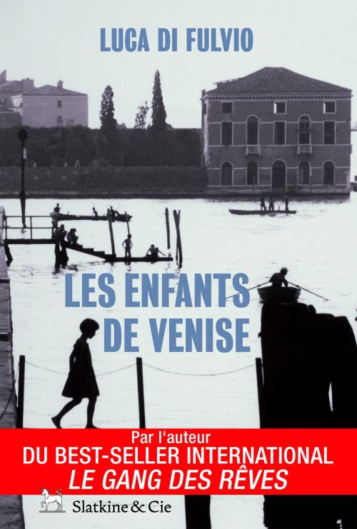 Cover of the book Les enfants de Venise by Luca di Fulvio, Slatkine & Cie
