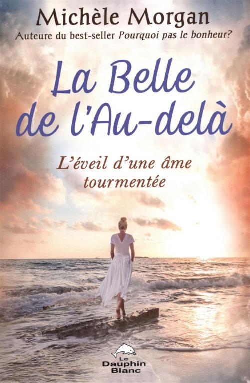 Cover of the book La Belle de l'au-delà : L'éveil d'une âme tourmentée by Michèle Morgan, DAUPHIN BLANC