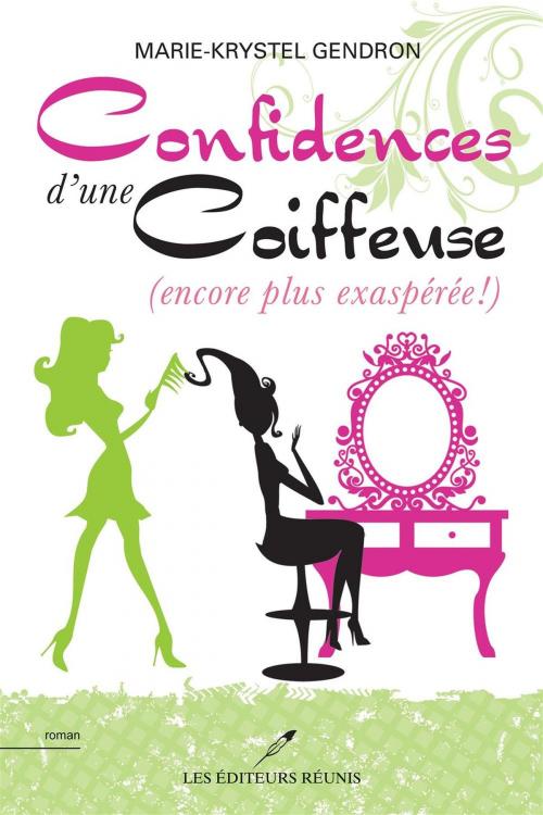 Cover of the book Confidences d'une coiffeuse (encore plus exaspérée !) by Marie-Krystel Gendron, LES EDITEURS RÉUNIS