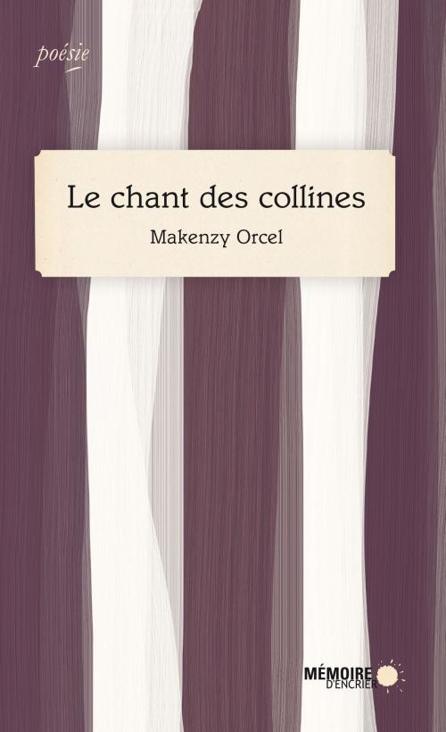 Cover of the book Le chant des collines by Makenzy Orcel, Mémoire d'encrier