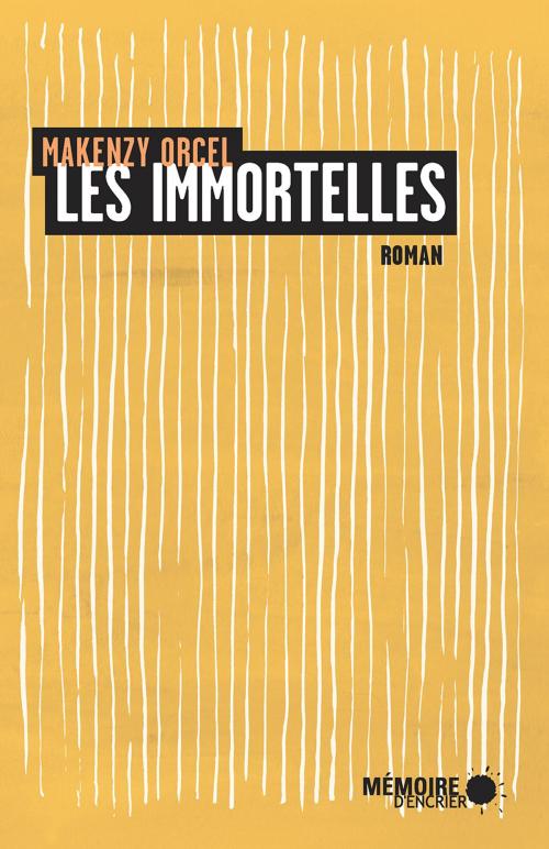 Cover of the book Les immortelles by Makenzy Orcel, Mémoire d'encrier
