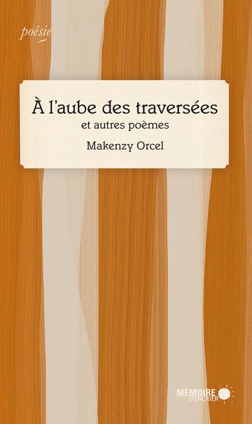 Cover of the book À l'aube des traversées by Makenzy Orcel, Mémoire d'encrier