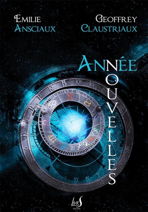 Cover of the book Année Nouvelles by Geoffrey Claustriaux, Emilie Ansciaux, Livr'S Éditions