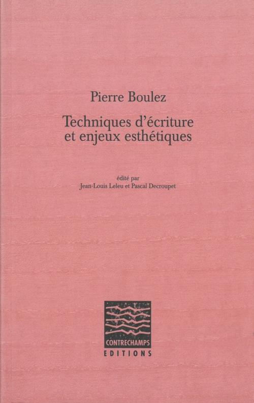 Cover of the book Pierre Boulez, Techniques d'écriture et enjeux esthétiques by Collectif, Éditions Contrechamps