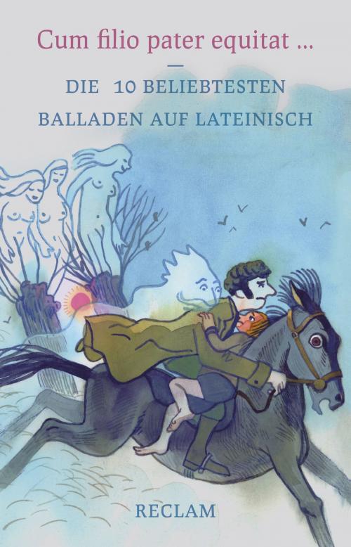 Cover of the book Cum filio pater equitat. Die 10 beliebtesten Balladen auf Lateinisch by , Reclam Verlag