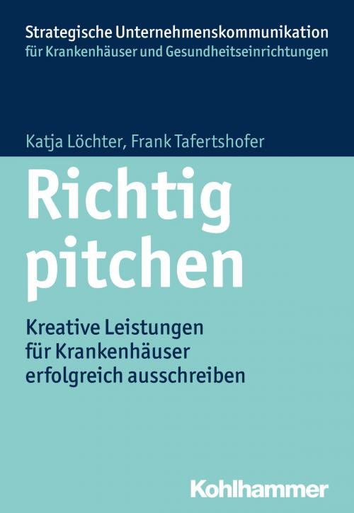 Cover of the book Richtig pitchen by Katja Löchter, Frank Tafertshofer, Simone Hoffmann, Kohlhammer Verlag
