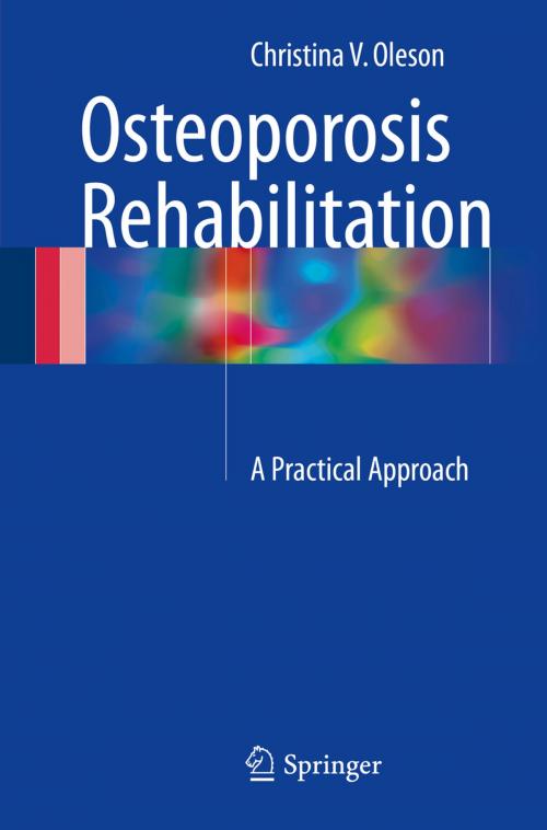 Cover of the book Osteoporosis Rehabilitation by Christina V. Oleson, Springer International Publishing