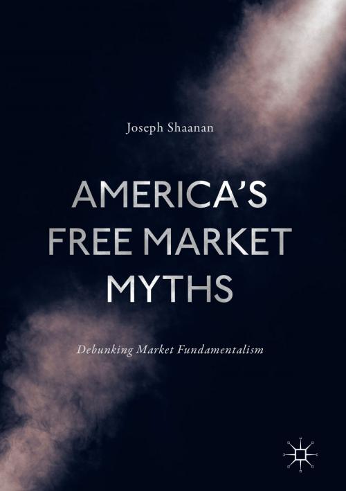 Cover of the book America's Free Market Myths by Joseph Shaanan, Springer International Publishing