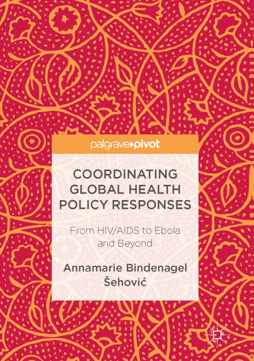 Cover of the book Coordinating Global Health Policy Responses by Annamarie Bindenagel Šehović, Springer International Publishing