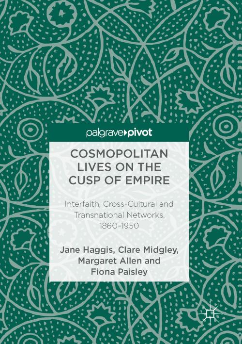 Cover of the book Cosmopolitan Lives on the Cusp of Empire by Jane Haggis, Clare Midgley, Margaret Allen, Fiona Paisley, Springer International Publishing