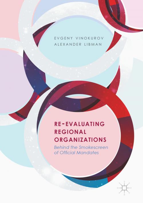 Cover of the book Re-Evaluating Regional Organizations by Evgeny Vinokurov, Alexander Libman, Springer International Publishing