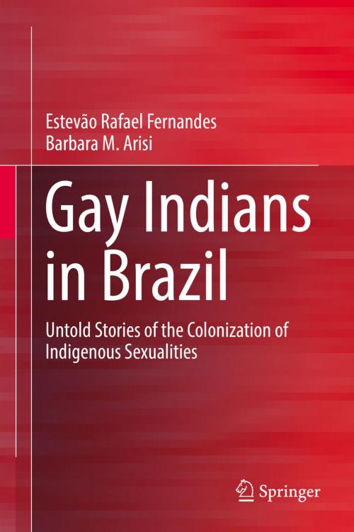 Cover of the book Gay Indians in Brazil by Estevão Rafael Fernandes, Barbara M. Arisi, Springer International Publishing