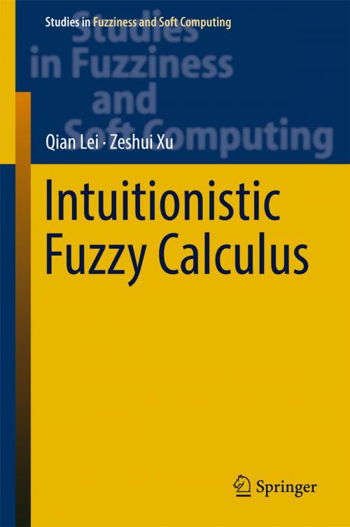 Cover of the book Intuitionistic Fuzzy Calculus by Qian Lei, Zeshui Xu, Springer International Publishing