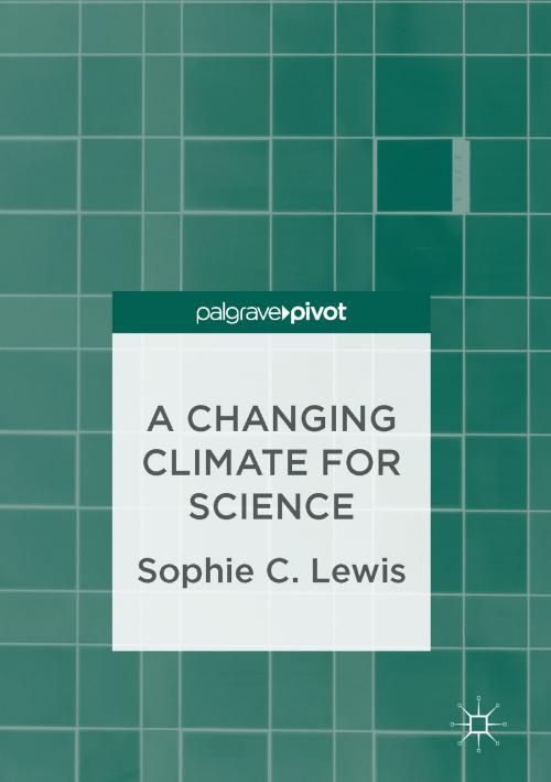 Cover of the book A Changing Climate for Science by Sophie C. Lewis, Springer International Publishing