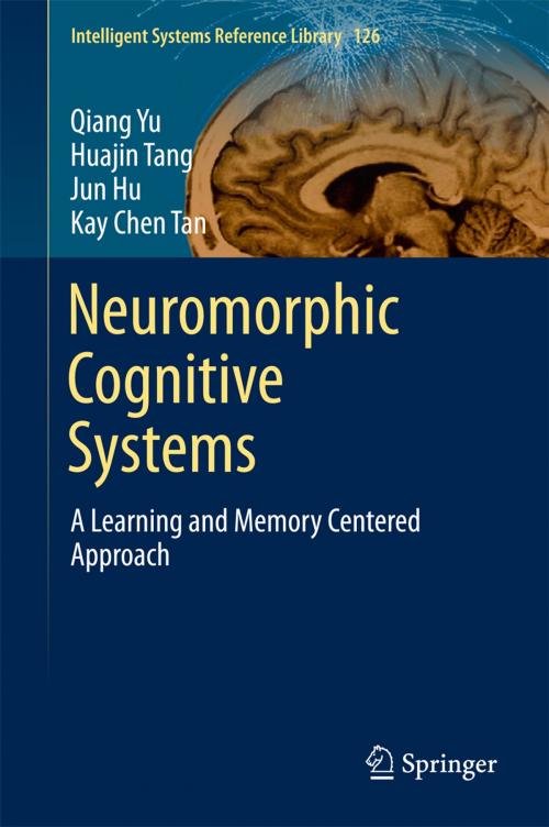 Cover of the book Neuromorphic Cognitive Systems by Qiang Yu, Huajin Tang, Jun Hu, Kay  Tan Chen, Springer International Publishing