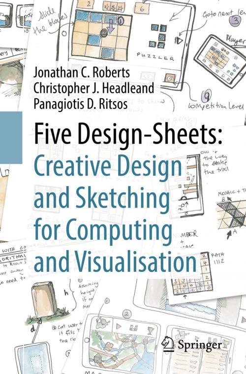 Cover of the book Five Design-Sheets: Creative Design and Sketching for Computing and Visualisation by Jonathan C. Roberts, Christopher J. Headleand, Panagiotis D. Ritsos, Springer International Publishing