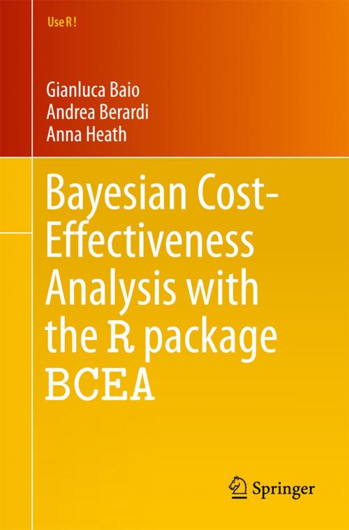 Cover of the book Bayesian Cost-Effectiveness Analysis with the R package BCEA by Gianluca Baio, Andrea Berardi, Anna Heath, Springer International Publishing