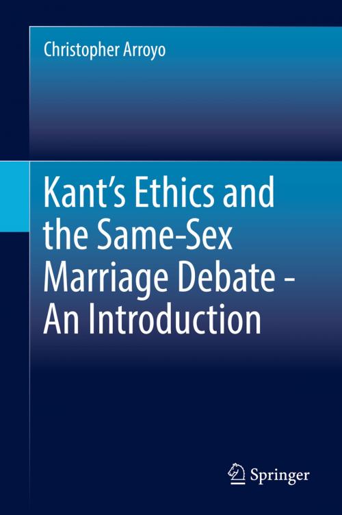 Cover of the book Kant’s Ethics and the Same-Sex Marriage Debate - An Introduction by Christopher Arroyo, Springer International Publishing