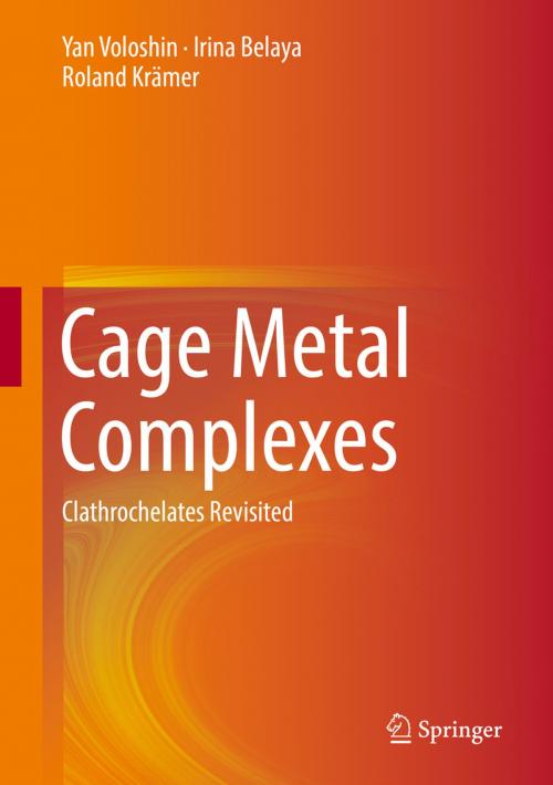 Cover of the book Cage Metal Complexes by Yan Voloshin, Irina Belaya, Roland Krämer, Springer International Publishing
