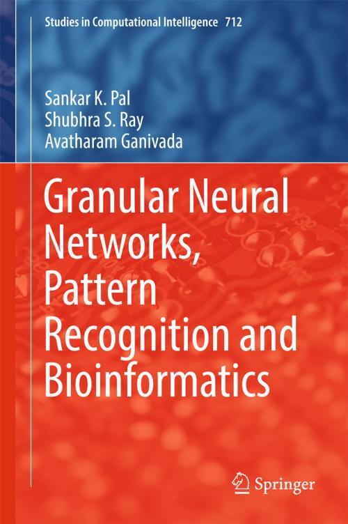 Cover of the book Granular Neural Networks, Pattern Recognition and Bioinformatics by Sankar K. Pal, Shubhra S. Ray, Avatharam Ganivada, Springer International Publishing