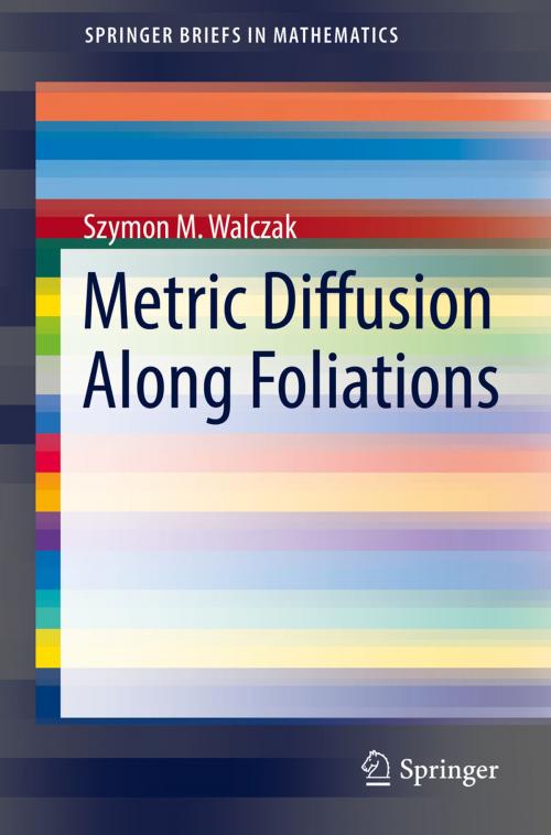 Cover of the book Metric Diffusion Along Foliations by Szymon M. Walczak, Springer International Publishing