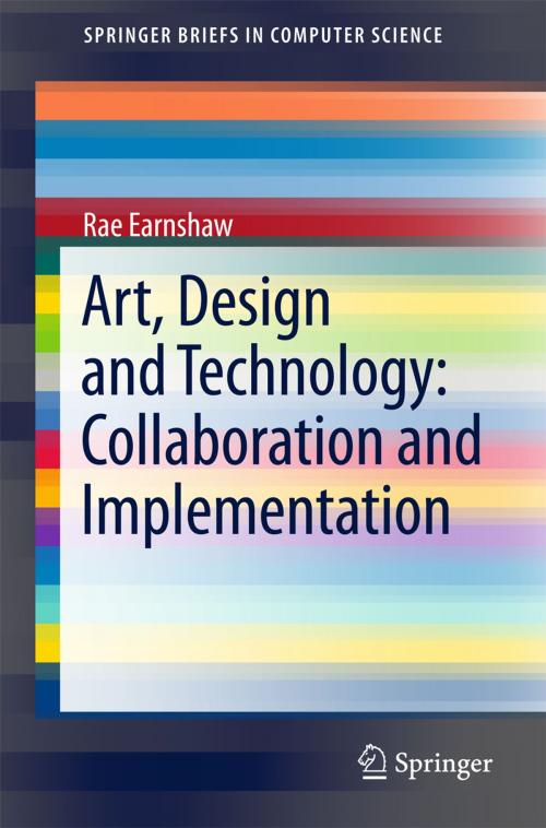 Cover of the book Art, Design and Technology: Collaboration and Implementation by Rae Earnshaw, Springer International Publishing