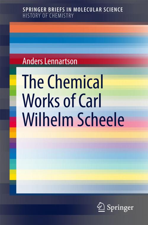 Cover of the book The Chemical Works of Carl Wilhelm Scheele by Anders Lennartson, Springer International Publishing