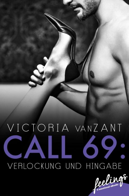 Cover of the book Call 69: Verlockung und Hingabe by Victoria vanZant, Feelings