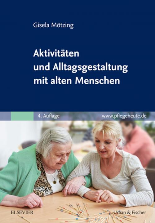 Cover of the book Aktivitäten und Alltagsgestaltung mit alten Menschen by Gisela Mötzing, Elsevier Health Sciences