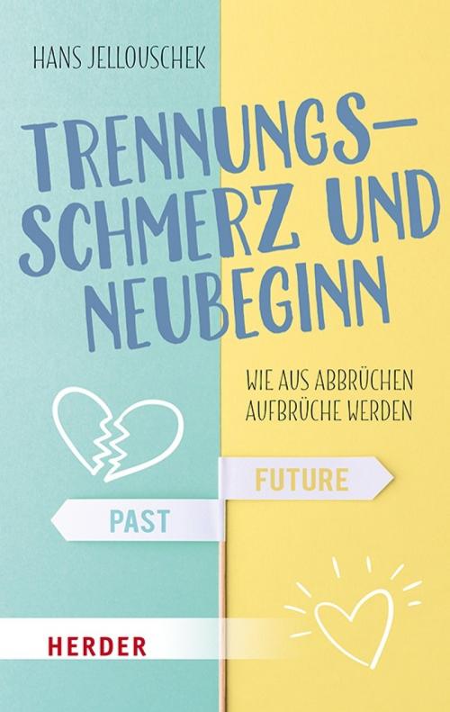 Cover of the book Trennungsschmerz und Neubeginn by Hans Jellouschek, Verlag Herder
