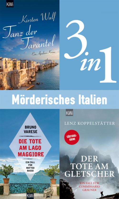 Cover of the book Mörderisches Italien (3in1-Bundle) by Kirsten Wulf, Lenz Koppelstätter, Bruno Varese, Kiepenheuer & Witsch eBook