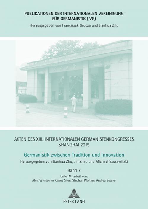 Cover of the book Akten des XIII. Internationalen Germanistenkongresses Shanghai 2015 -Germanistik zwischen Tradition und Innovation by Michael Szurawitzki, Jianhua Zhu, Jin Zhao, Peter Lang