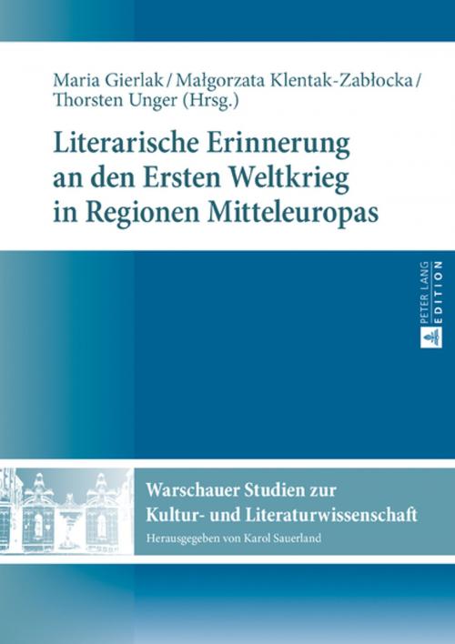 Cover of the book Literarische Erinnerung an den Ersten Weltkrieg in Regionen Mitteleuropas by , Peter Lang
