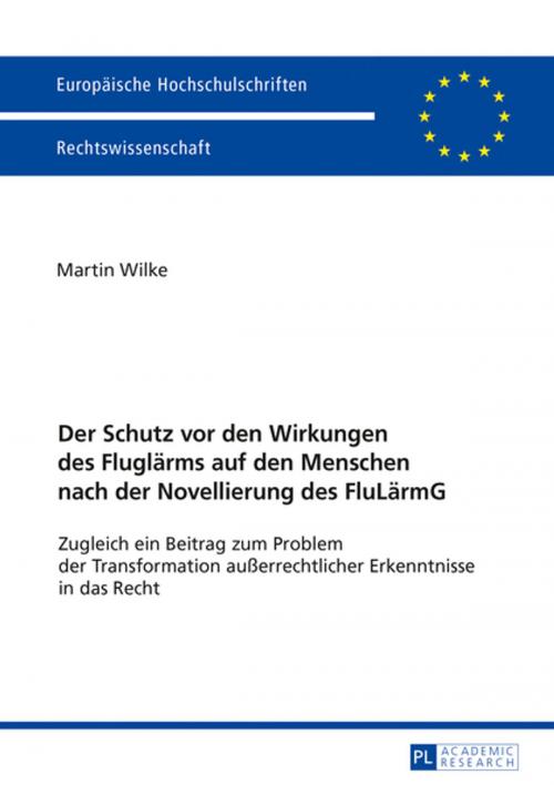 Cover of the book Der Schutz vor den Wirkungen des Fluglaerms auf den Menschen nach der Novellierung des FluLaermG by Martin Wilke, Peter Lang