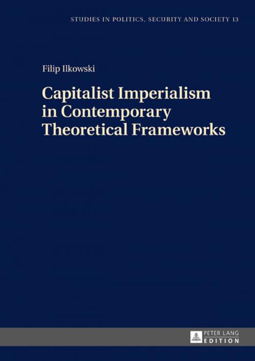 Cover of the book Capitalist Imperialism in Contemporary Theoretical Frameworks by Filip Ilkowski, Peter Lang