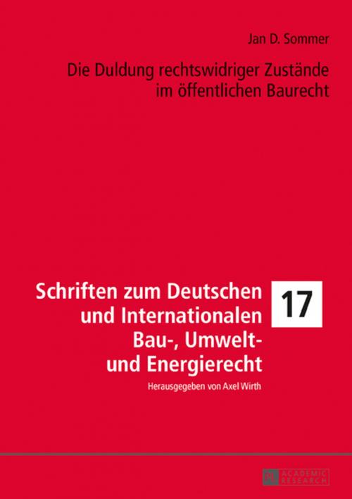 Cover of the book Die Duldung rechtswidriger Zustaende im oeffentlichen Baurecht by Jan D. Sommer, Peter Lang
