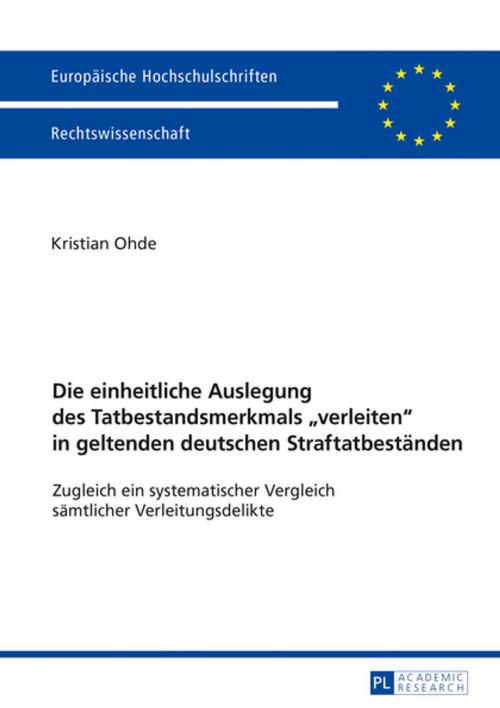 Cover of the book Die einheitliche Auslegung des Tatbestandsmerkmals «verleiten» in geltenden deutschen Straftatbestaenden by Kristian Ohde, Peter Lang