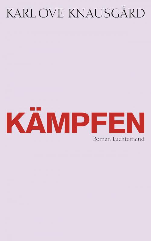 Cover of the book Kämpfen by Karl Ove Knausgård, Luchterhand Literaturverlag