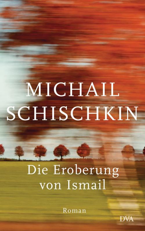 Cover of the book Die Eroberung von Ismail by Michail Schischkin, Deutsche Verlags-Anstalt
